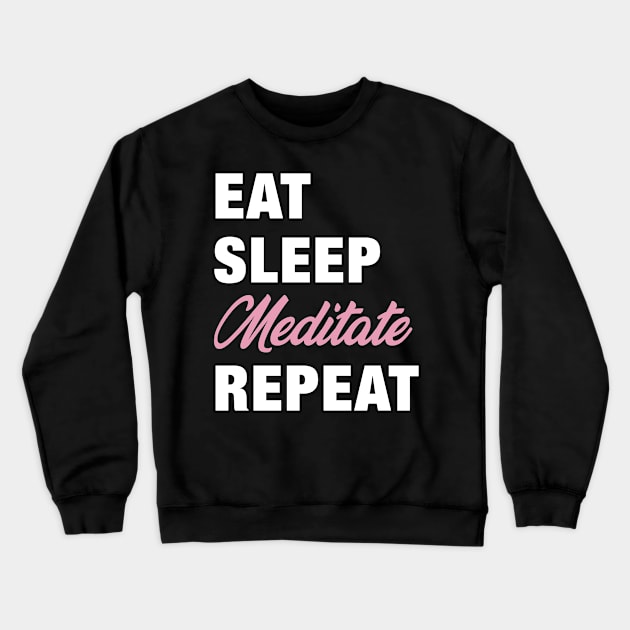 Eat, Sleep, Meditate, Repeat Funny Cute Gift Crewneck Sweatshirt by koalastudio